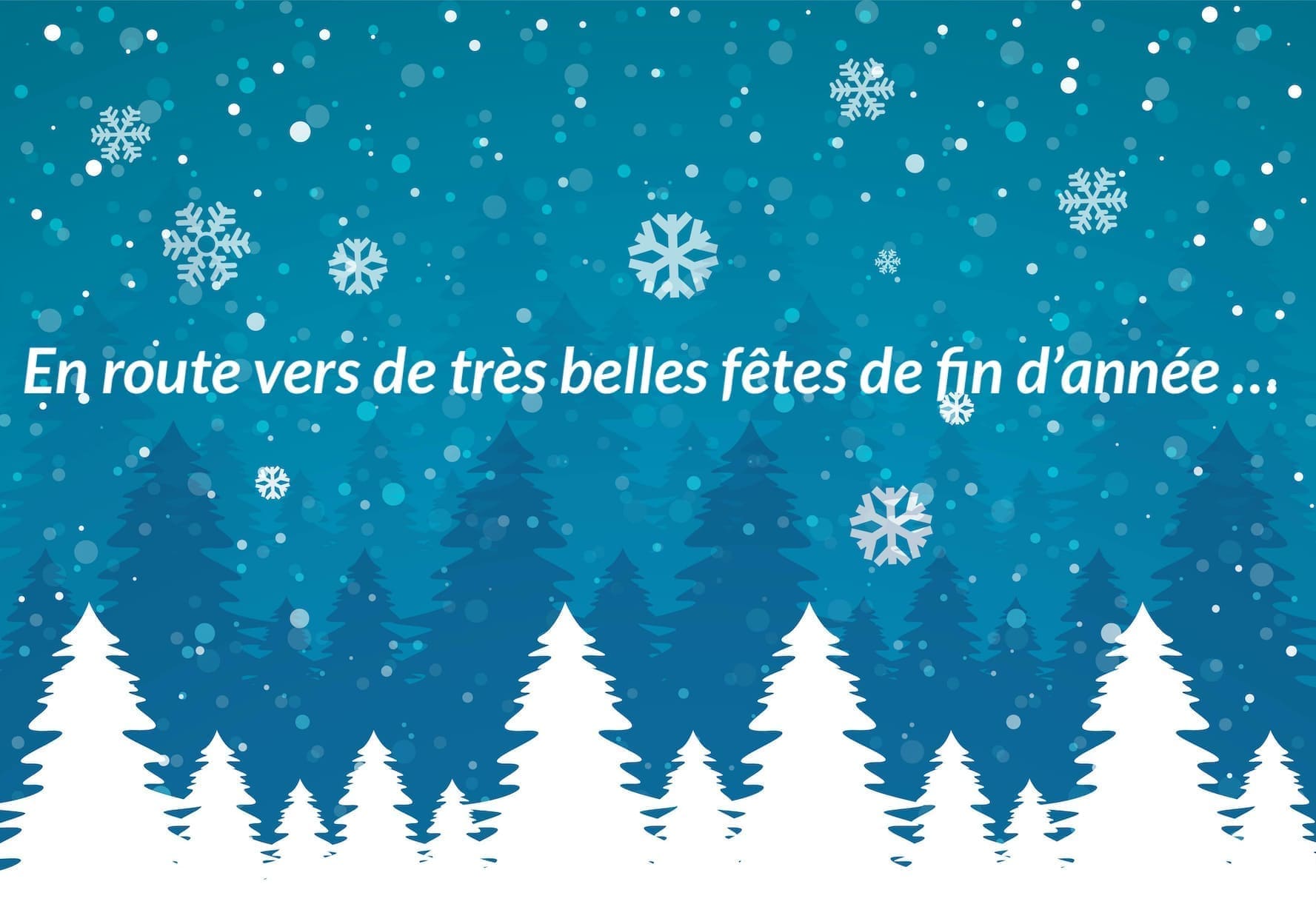 bonne fin d' année 2022 : des flocons de neiges, des sapins de noël blanc et l'indication "en route vers de très belles fêtes de fin d'année"