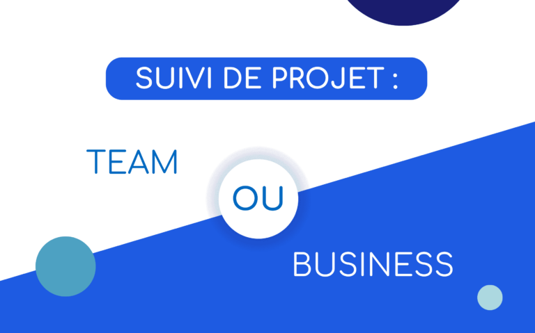 Suivi de projet : version TEAM ou BUSINESS, que choisir ?