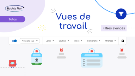Les vues de travail dans Bubble Plan : la bonne information, au bon moment